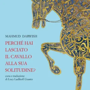 Occasione Imperdibile Perché hai lasciato il cavallo alla sua solitudine. Testo arabo a fronte