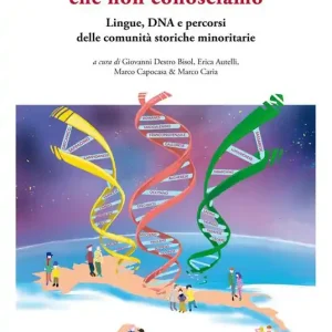 Gli Italiani che non conosciamo. Lingue, DNA e percorsi delle comunità storiche minoritarie Offerta