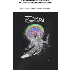 Pensarsi diversi. L‘educazione estetica è trasformazione sociale Offerta Lampo