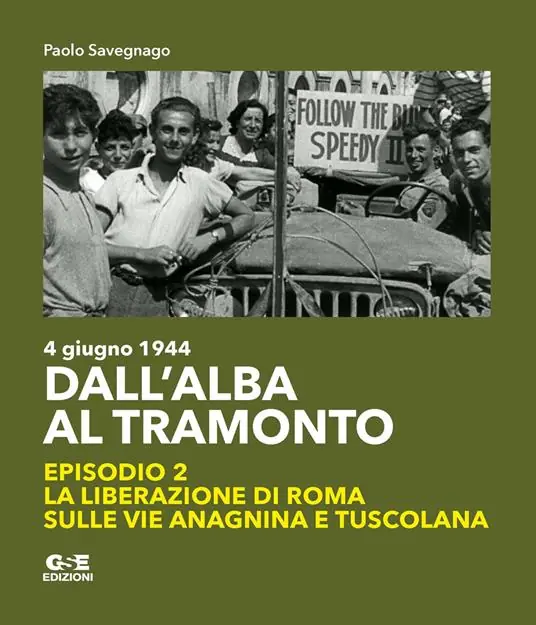 Promozione Dall‘alba al tramonto. 4 giugno 1944. La liberazione di Roma sulle vie Anagnina e Tuscolana. Vol. 2