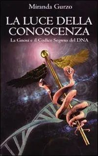 La luce della conoscenza. La gnosi e il codice segreto del DNA A Buon Prezzo