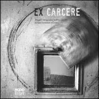 Ex carcere. Viaggio fotografico nell‘ex carcere di San Donnino a Como. Ediz. illustrata Scelto Dai Clienti