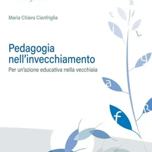 Più Venduto Pedagogia nell‘invecchiamento. Per un‘azione educativa nella vecchiaia