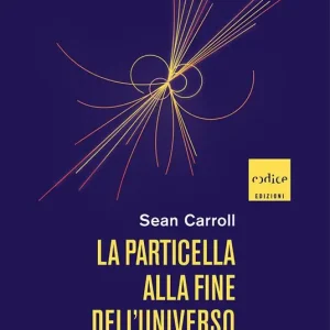 Promo Stagionale La particella alla fine dell‘universo. La caccia al bosone di Higgs e le nuove frontiere della fisica