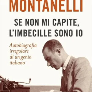 Affare Se non mi capite, l‘imbecille sono io. Autobiografia irregolare di un genio italiano