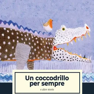 Sconto Un coccodrillo per sempre e altre storie