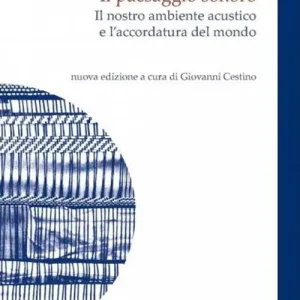 Offerta Lampo Il paesaggio sonoro. Il nostro ambiente acustico e l‘accordatura del mondo. Nuova ediz.