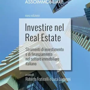 Investire nel Real Estate. Strumenti di investimento e di finanziamento nel settore immobiliare italiano Più Venduto