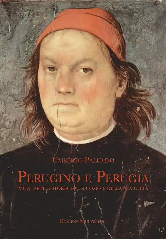 Perugino e Perugia. Vita, arte e storia di un uomo e della sua città Di Tendenza