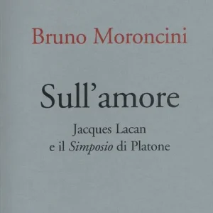 Sull‘amore. Jacques Lacan e il «Simposio» di Platone Compra Oggi Stesso
