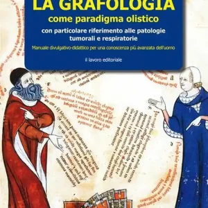 Sconto La grafologia come paradigma medico-olistico. Con particolare riferimento alle patologie tumorali e respiratorie