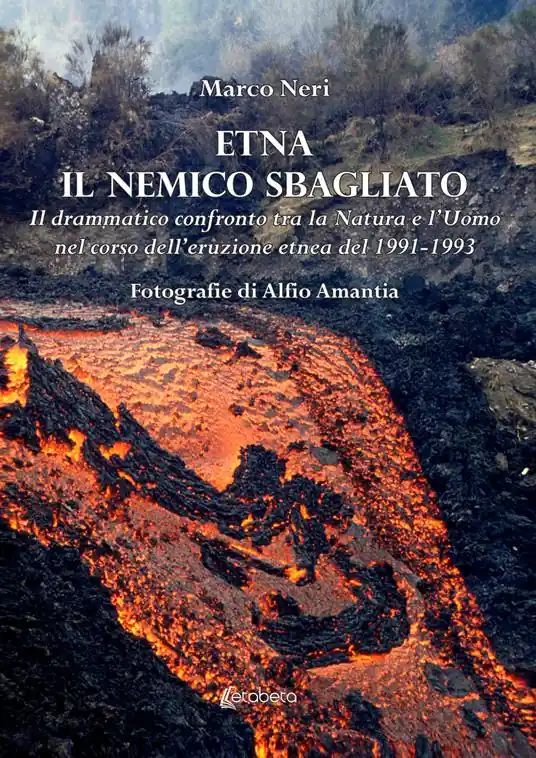 Subito Disponibile Etna il nemico sbagliato. Il drammatico confronto tra la natura e l‘uomo nel corso dell‘eruzione etnea del 1991-1993