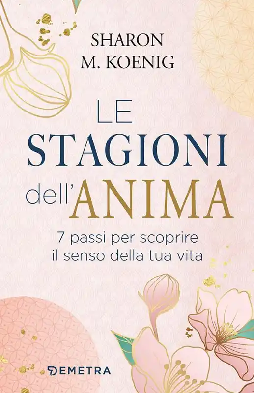 Soddisfatti O Rimborsati Le stagioni dell‘anima. 7 passi per scoprire il senso della tua vita