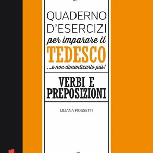 Professionale Quaderno d‘esercizi per imparare il tedesco... e non dimenticarlo più! Verbi e preposizioni