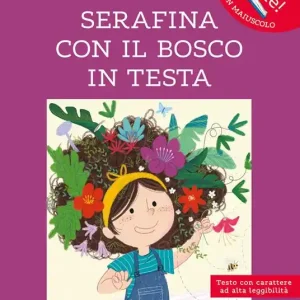 Serafina con il bosco in testa. Ediz. ad alta leggibilità Subito Disponibile