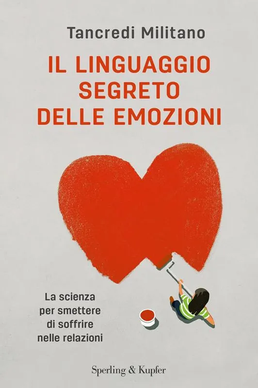 Il linguaggio segreto delle emozioni. La scienza per smettere di soffrire nelle relazioni Direttamente Dal Produttore