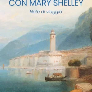 Sul Lago di Como con Mary Shelley. Note di viaggio Professionale