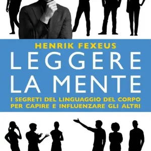 Più Venduto Leggere la mente. I segreti del linguaggio del corpo per capire e influenzare gli altri