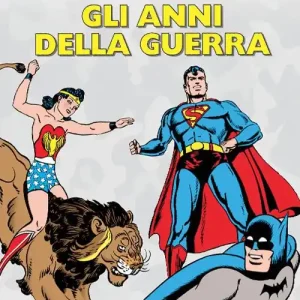Spedizione Espresso Gli anni della guerra. Batman, Superman, Wonder Woman