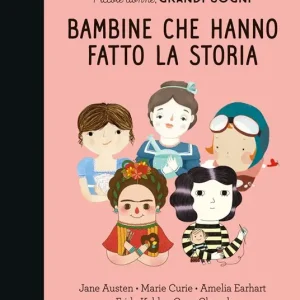 Piccole donne, grandi sogni. Bambine che hanno fatto la storia Compra Adesso