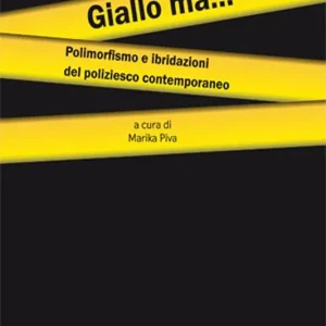 Giallo ma... Polimorfismo e ibridazioni del poliziesco contemporaneo Compra Adesso