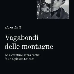 Direttamente Dal Produttore Vagabondi delle montagne. Le avventure senza confini di un alpinista tedesco