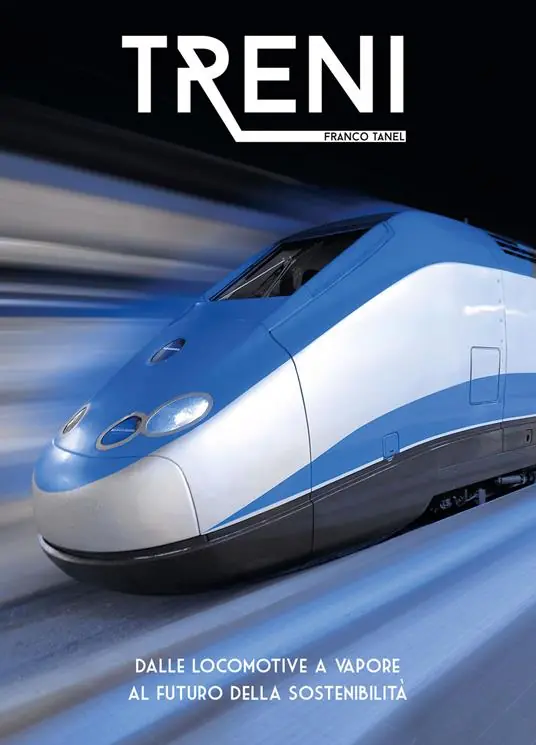 Treni. Dalle locomotive a vapore al futuro della sostenibilità. Ediz. a colori Professionale