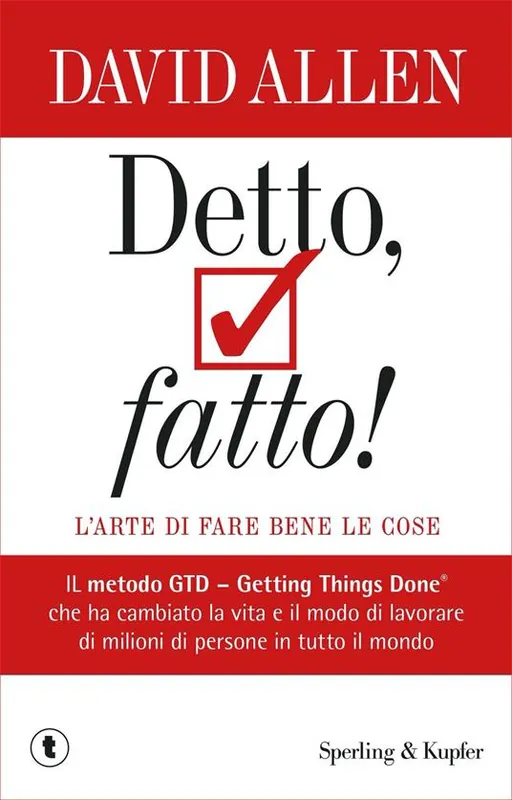 Reso Gratuito Detto, fatto! L‘arte di fare bene le cose. Il metodo GTD - Getting Things Done® che ha cambiato la vita e il modo di lavorare di milioni di persone in tutto il mondo
