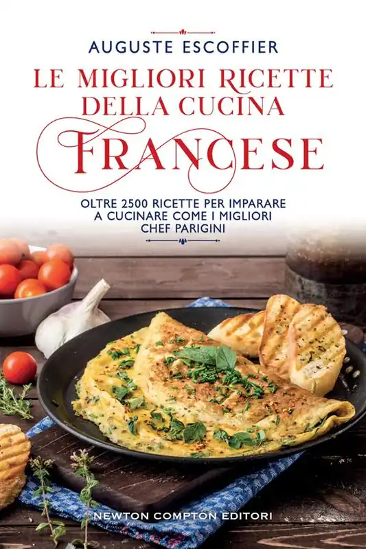 Le migliori ricette della cucina francese. Oltre 2500 ricette per imparare a cucinare come i migliori chef parigini Offerta Speciale