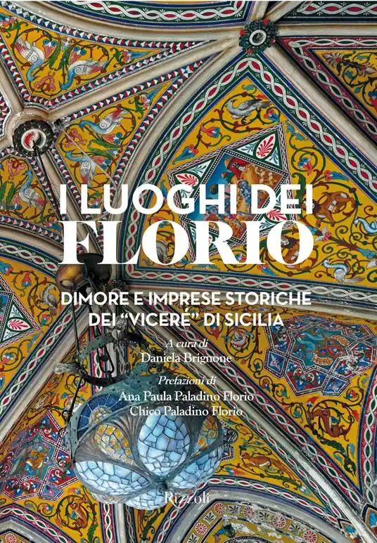 I luoghi dei Florio. Dimore e imprese storiche dei «viceré» di Sicilia. Ediz. a colori Compra Oggi Stesso
