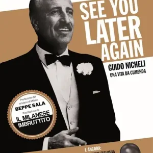 Compra Online See you later again. Guido Nicheli, una vita da cumenda. Ediz. illustrata