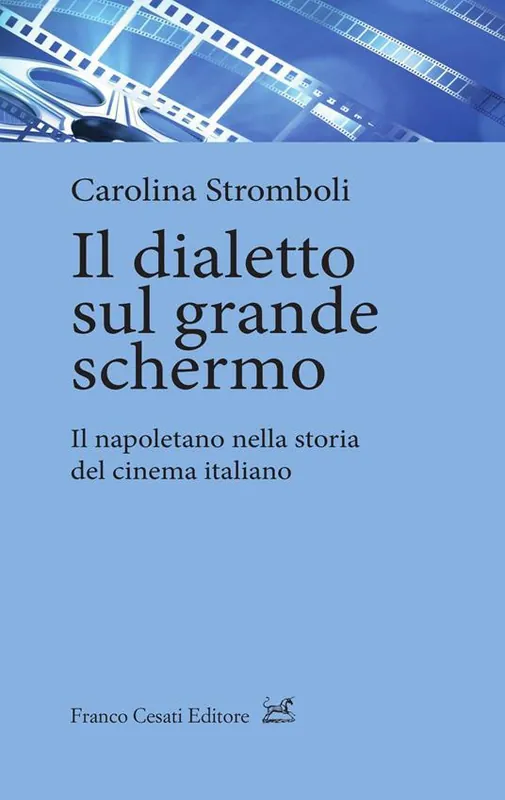 Il dialetto sul grande schermo. Il napoletano nella storia del cinema italiano Reso Gratuito