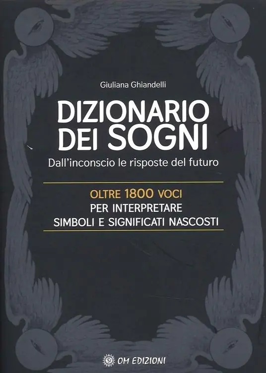 Il dizionario dei sogni. Dall‘inconscio le risposte del futuro. Oltre 1800 voci per interpretare simboli e significati nascosti Nuovo Arrivo
