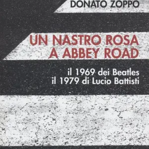 Un nastro rosa a Abbey Road. Il 1969 dei Beatles il 1979 di Lucio Battisti Prezzo Conveniente