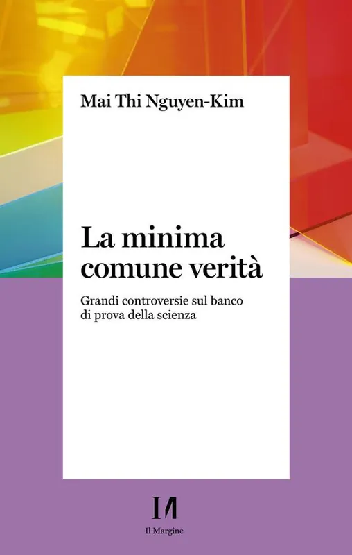 La minima comune verità. Grandi controversie sul banco di prova della scienza Soddisfatti O Rimborsati