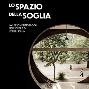 Soddisfatti O Rimborsati Lo spazio della soglia. La lezione dei viaggi nell‘opera di Louis I. Kahn