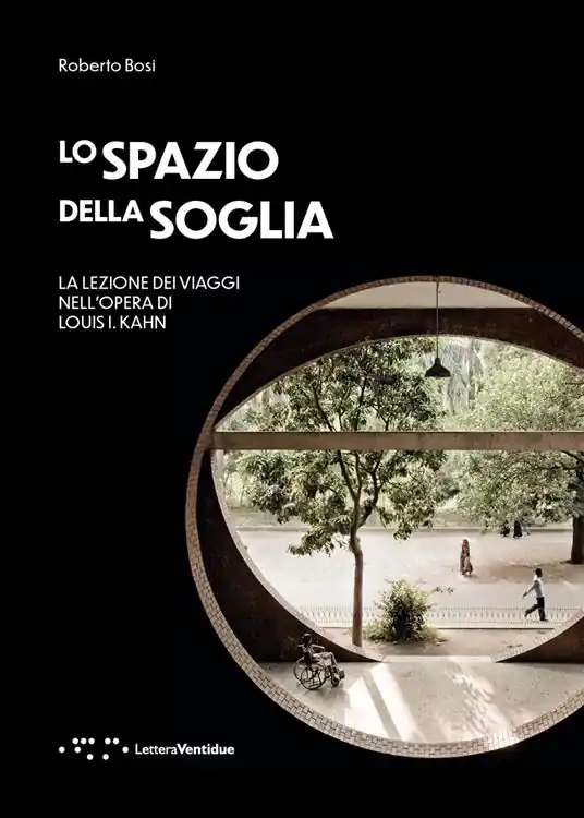 Soddisfatti O Rimborsati Lo spazio della soglia. La lezione dei viaggi nell‘opera di Louis I. Kahn