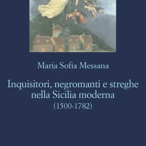 Compra Oggi Stesso Inquisitori, negromanti, streghe nella Sicilia moderna (1500-1782)