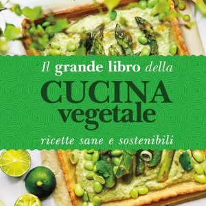 Il grande libro della cucina vegetale. Ricette sane e sostenibili Promozione Esclusiva