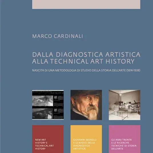 Nuovo Arrivo Dalla diagnostica artistica alla Technical Art History. Nascita di una metodologia di studio della storia dell‘arte (1874-1938)