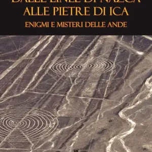 Dalle Linee di Nazca alle Pietre di Ica enigmi e misteri delle Ande. Ediz. per la scuola Saldi
