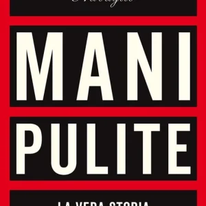 Occasione Imperdibile Mani pulite. La vera storia. Per chi non c‘era, per chi ha dimenticato, per chi continua a rubare e a mentire. Nuova ediz.