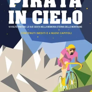 Un pirata in cielo. 18 volte Pantani… le sue gesta impresse nella memoria eterna delle montagne Super Prezzo