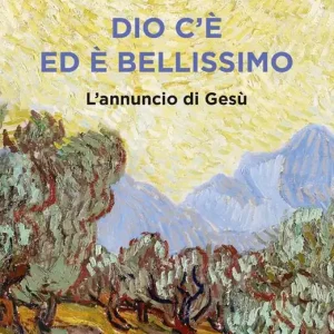 Dio c‘è ed è bellissimo. L‘annuncio di Gesù Occasione Imperdibile