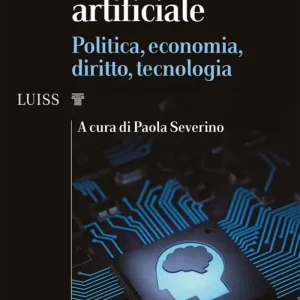 Intelligenza artificiale. Politica, economia, diritto, tecnologia Occasione Imperdibile