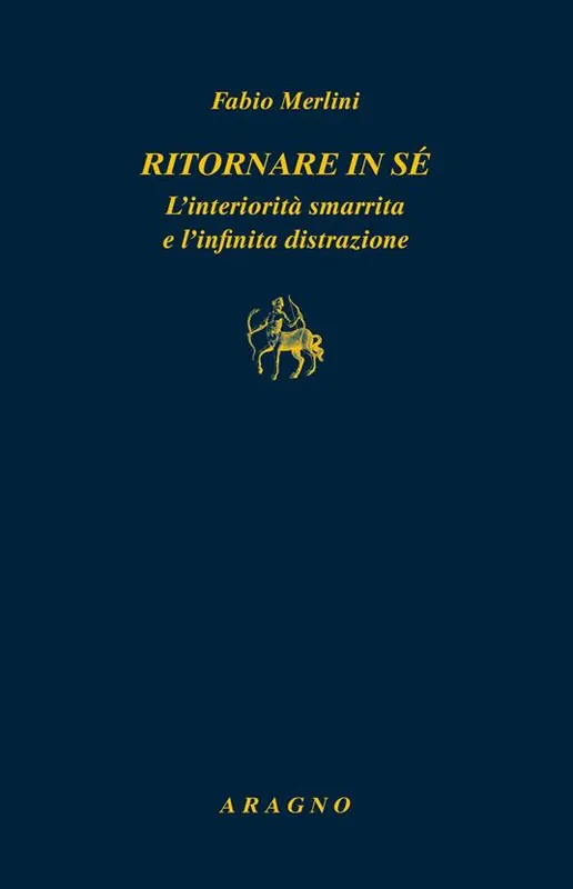 Affare Ritornare in sé. L‘interiorità smarrita e l‘infinita distrazione