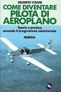 Come diventare pilota d‘aeroplano. Teoria e pratica secondo il programma ministeriale Nuova Collezione