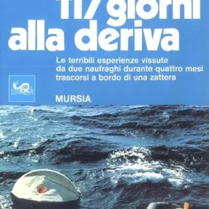 Centodiciassette giorni alla deriva. Le terribili esperienze vissute da due naufraghi durante quattro mesi trascorsi a bordo di una zattera Quantità Limitata