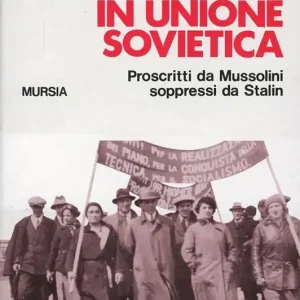 Ultimissimo Modello Comunisti italiani in Unione Sovietica. Proscritti da Mussolini soppressi da Stalin