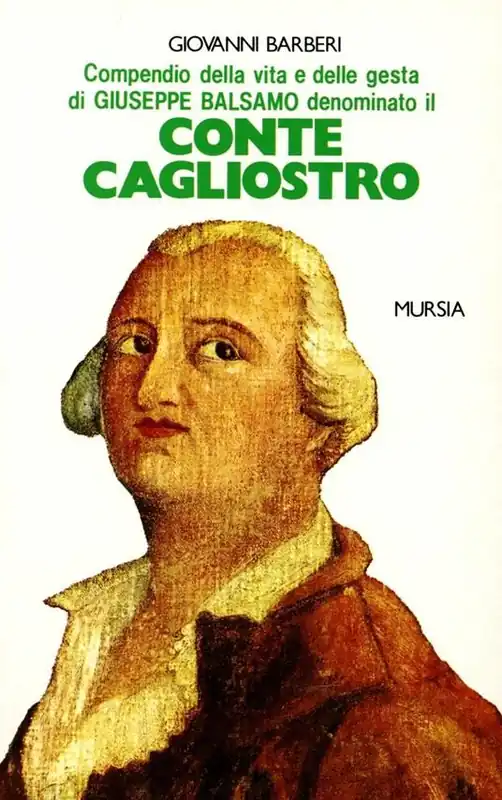Compendio della vita e delle gesta di Giuseppe Balsamo denominato il conte Cagliostro Offerta Limitata
